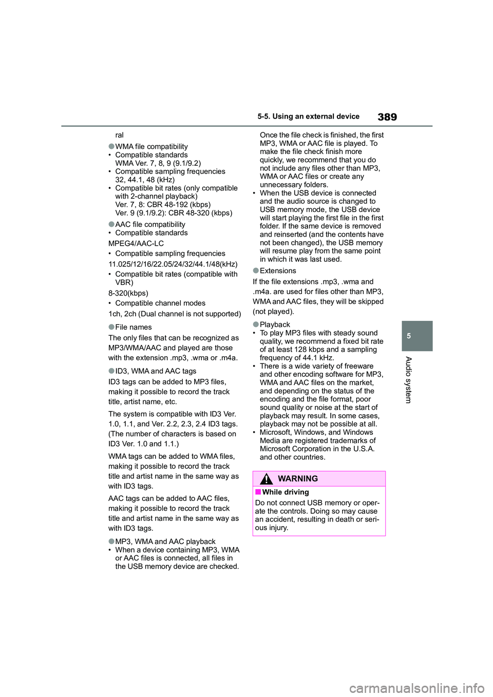 TOYOTA COROLLA HATCHBACK 2022 (in English) Owners Manual 389
5
5-5. Using an external device
Audio system
ral
●WMA file compatibility
• Compatible standards
WMA Ver. 7, 8, 9 (9.1/9.2) • Compatible sampling frequencies
32, 44.1, 48 (kHz)
• Compati TOYOTA COROLLA HATCHBACK 2022 (in English) Owners Manual 389
5
5-5. Using an external device
Audio system
ral
●WMA file compatibility
• Compatible standards
WMA Ver. 7, 8, 9 (9.1/9.2) • Compatible sampling frequencies
32, 44.1, 48 (kHz)
• Compati