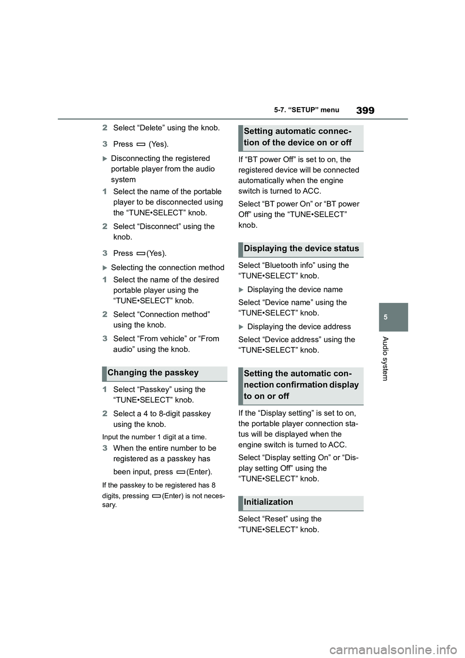 TOYOTA COROLLA HATCHBACK 2022   (in English) Service Manual 399
5 
5-7. “SETUP” menu
Audio system
2 Select “Delete” using the knob. 
3 Press  (Yes).
Disconnecting the registered  
portable player from the audio 
system 
1 Select the name of the port