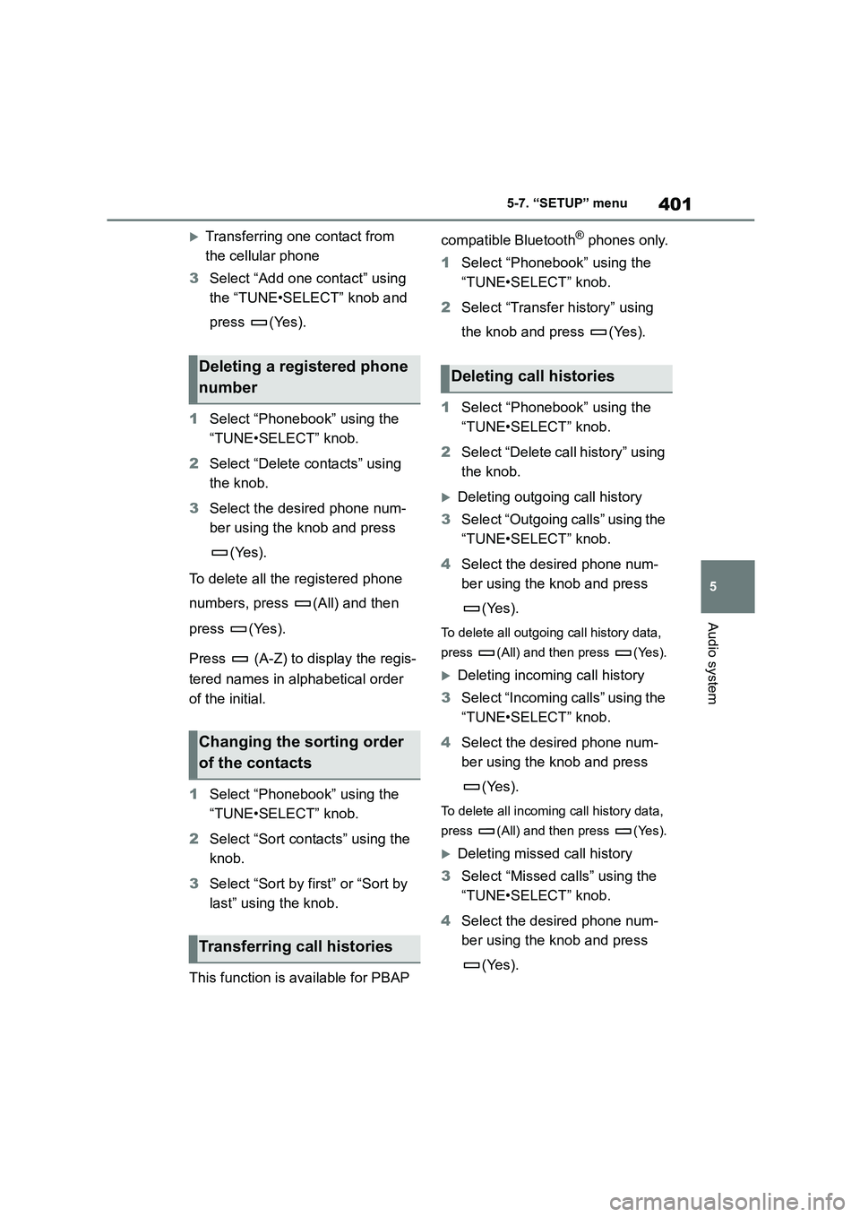 TOYOTA COROLLA HATCHBACK 2022  Owners Manual (in English) 401
5 
5-7. “SETUP” menu
Audio system
Transferring one contact from  
the cellular phone 
3 Select “Add one contact” using  
the “TUNE•SELECT” knob and  
press (Yes). 
1 Select “Pho
