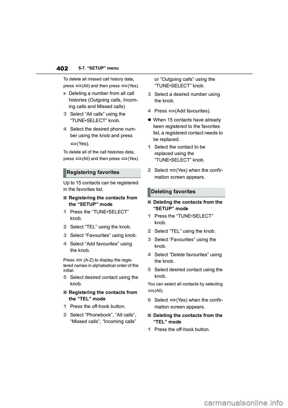 TOYOTA COROLLA HATCHBACK 2022  Owners Manual (in English) 4025-7. “SETUP” menu 
To delete all missed call history data,  
press  (All) and then press  (Yes).
Deleting a number from all call  
histories (Outgoing calls, Incom-
ing calls and Missed call
