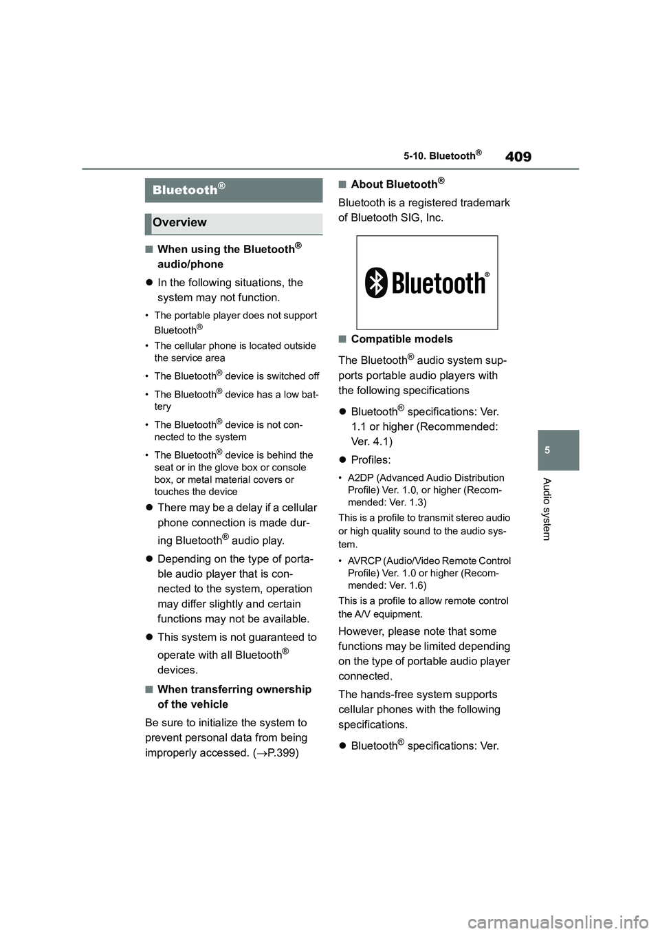 TOYOTA COROLLA HATCHBACK 2022 (in English) Owners Manual 409
5
5-10. Bluetooth®
Audio system
5-10.Bluetooth®
■When using the Bluetooth®
audio/phone
In the following situations, the
system may not function.
• The portable player does not sup TOYOTA COROLLA HATCHBACK 2022 (in English) Owners Manual 409
5
5-10. Bluetooth®
Audio system
5-10.Bluetooth®
■When using the Bluetooth®
audio/phone
In the following situations, the
system may not function.
• The portable player does not sup