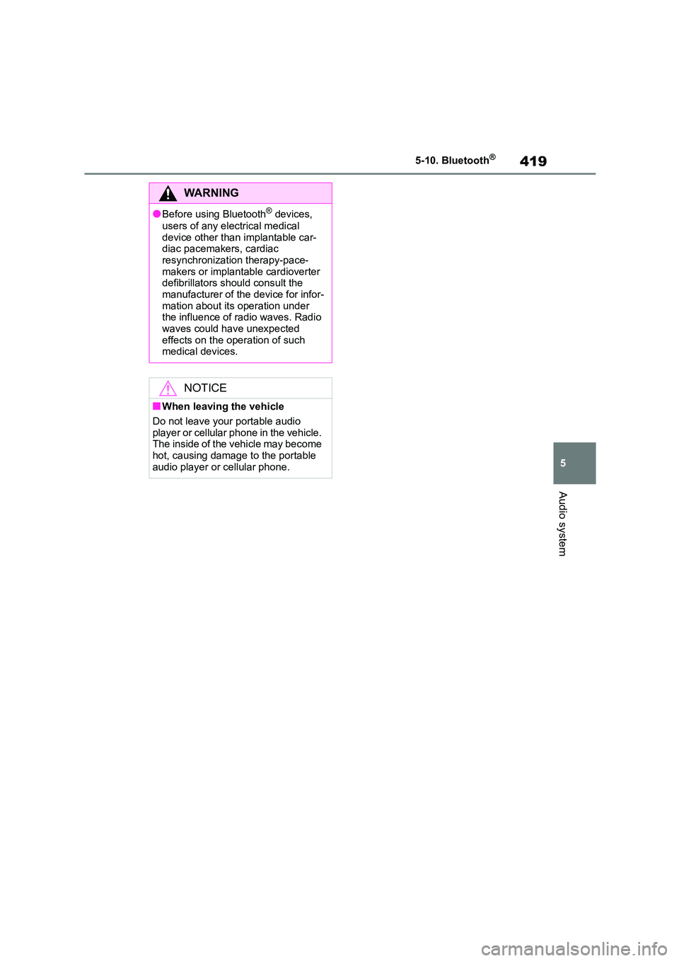 TOYOTA COROLLA HATCHBACK 2022 (in English) Owners Manual 419
5
5-10. Bluetooth®
Audio system
WA R N I N G
●Before using Bluetooth® devices,
users of any electrical medical
device other than implantable car- diac pacemakers, cardiac
resynchronizat TOYOTA COROLLA HATCHBACK 2022 (in English) Owners Manual 419
5
5-10. Bluetooth®
Audio system
WA R N I N G
●Before using Bluetooth® devices,
users of any electrical medical
device other than implantable car- diac pacemakers, cardiac
resynchronizat