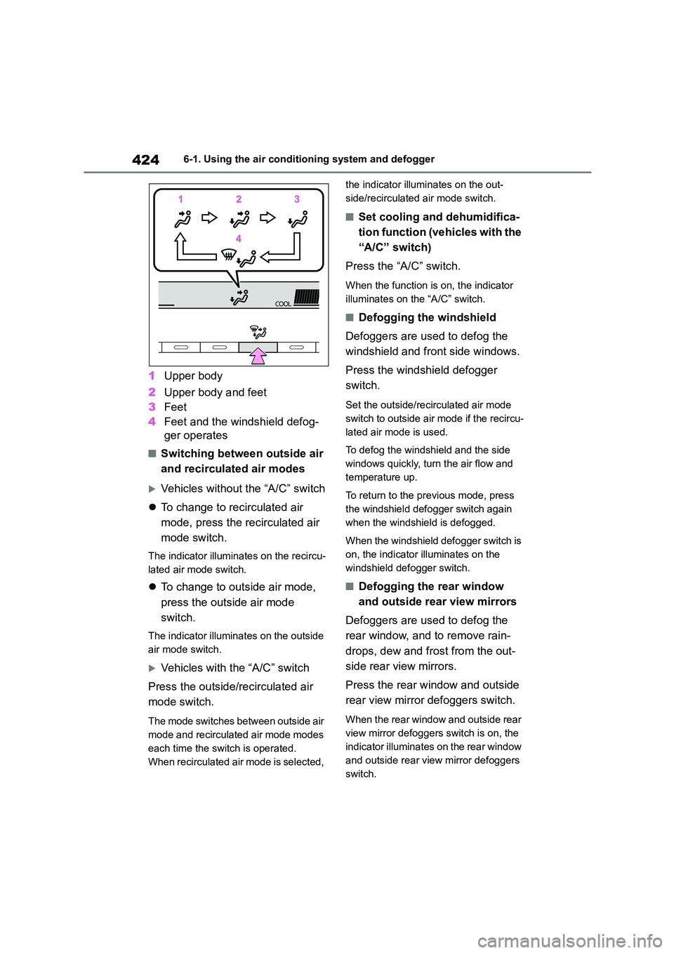 TOYOTA COROLLA HATCHBACK 2022 (in English) Owners Manual 4246-1. Using the air conditioning system and defogger
1Upper body
2 Upper body and feet
3 Feet
4 Feet and the windshield defog-
ger operates
■Switching between outside air
and recirculated ai TOYOTA COROLLA HATCHBACK 2022 (in English) Owners Manual 4246-1. Using the air conditioning system and defogger
1Upper body
2 Upper body and feet
3 Feet
4 Feet and the windshield defog-
ger operates
■Switching between outside air
and recirculated ai
