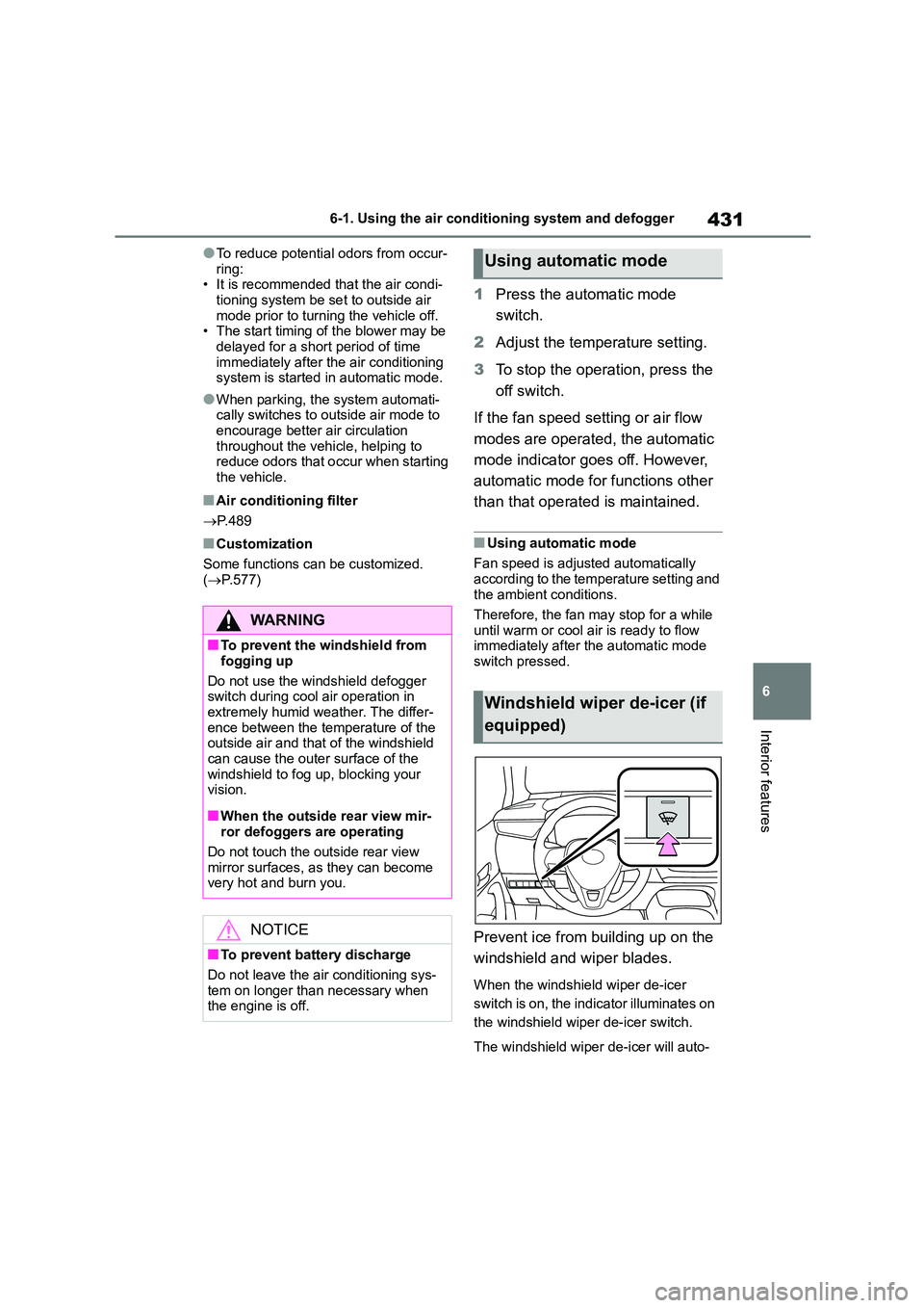 TOYOTA COROLLA HATCHBACK 2022   (in English) Repair Manual 431
6 
6-1. Using the air conditioning system and defogger
Interior features
●To reduce potential odors from occur- 
ring: • It is recommended that the air condi- 
tioning system be se t to outsid