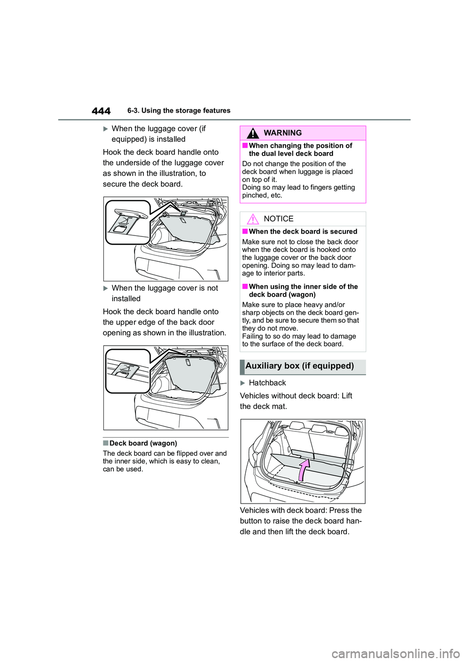 TOYOTA COROLLA HATCHBACK 2022 Owners Manual (in English) 4446-3. Using the storage features
When the luggage cover (if
equipped) is installed
Hook the deck board handle onto
the underside of the luggage cover
as shown in the illustration, to
secur TOYOTA COROLLA HATCHBACK 2022 Owners Manual (in English) 4446-3. Using the storage features
When the luggage cover (if
equipped) is installed
Hook the deck board handle onto
the underside of the luggage cover
as shown in the illustration, to
secur