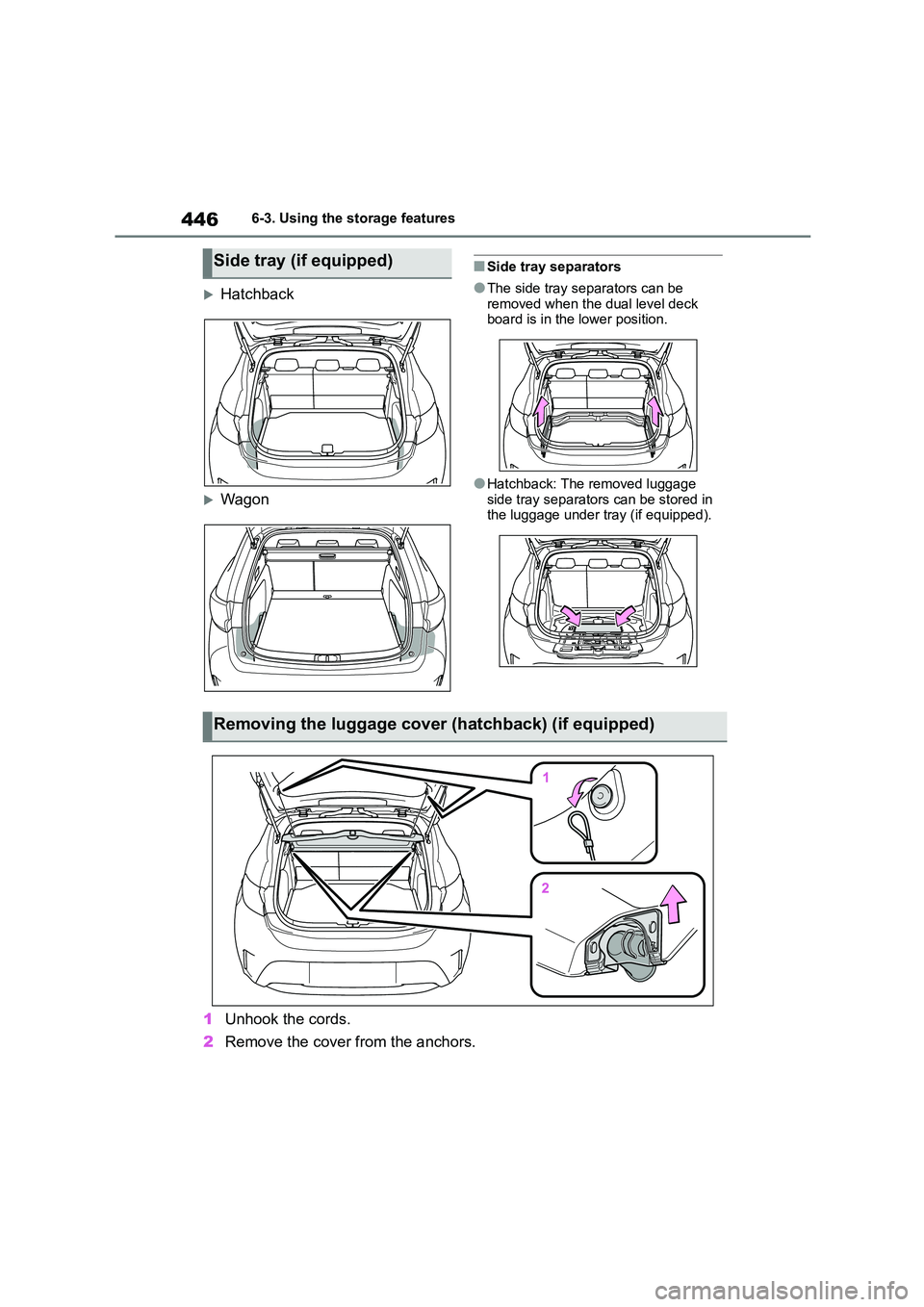 TOYOTA COROLLA HATCHBACK 2022 Owners Manual (in English) 4466-3. Using the storage features
Hatchback
Wagon
■Side tray separators
●The side tray separators can be
removed when the dual level deck board is in the lower position.
●Hatchback: Th TOYOTA COROLLA HATCHBACK 2022 Owners Manual (in English) 4466-3. Using the storage features
Hatchback
Wagon
■Side tray separators
●The side tray separators can be
removed when the dual level deck board is in the lower position.
●Hatchback: Th
