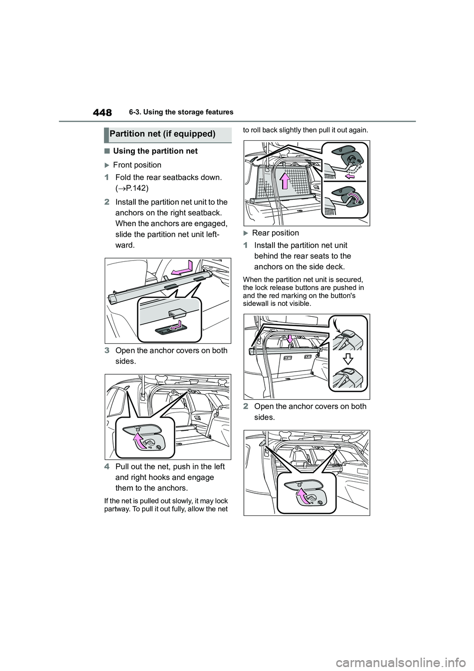 TOYOTA COROLLA HATCHBACK 2022 Owners Manual (in English) 4486-3. Using the storage features
■Using the partition net
Front position
1 Fold the rear seatbacks down.
( P.142)
2 Install the partition net unit to the
anchors on the right seatback. TOYOTA COROLLA HATCHBACK 2022 Owners Manual (in English) 4486-3. Using the storage features
■Using the partition net
Front position
1 Fold the rear seatbacks down.
( P.142)
2 Install the partition net unit to the
anchors on the right seatback.