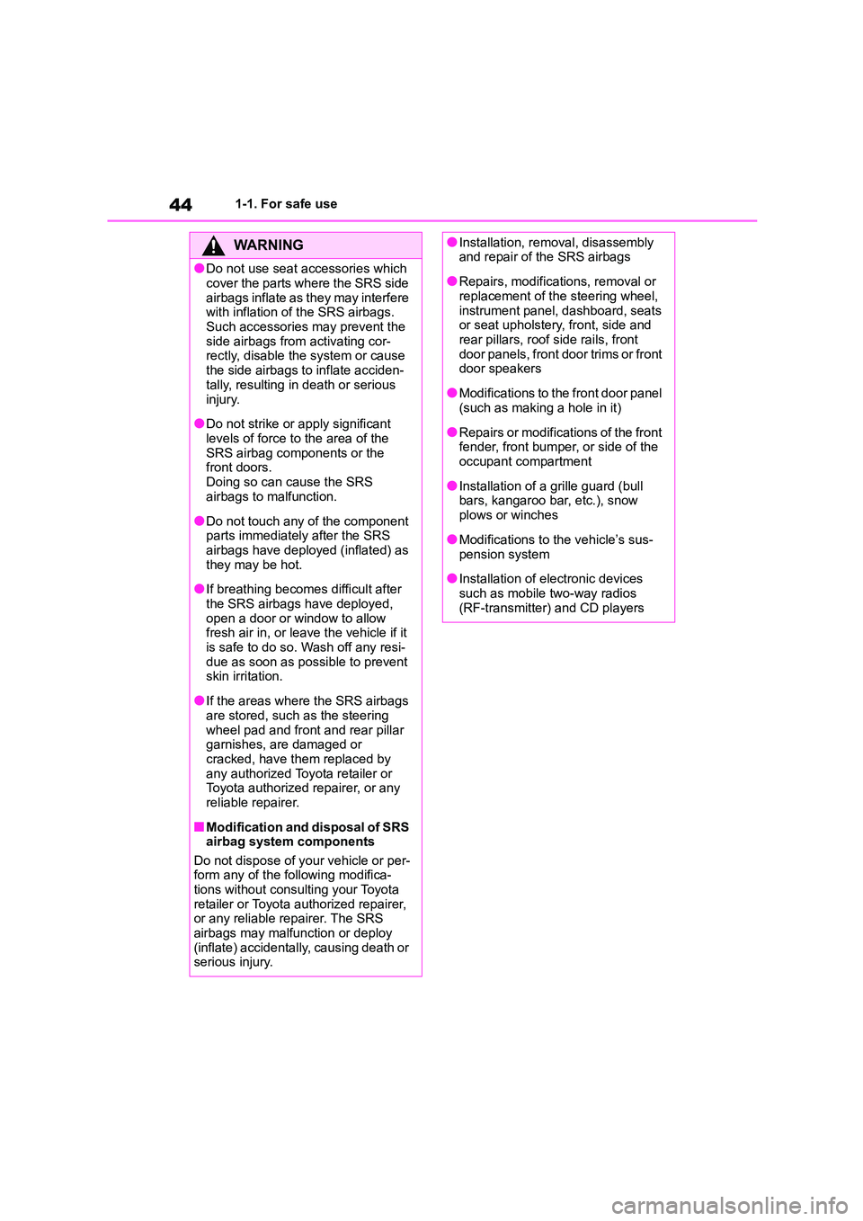 TOYOTA COROLLA HATCHBACK 2022 Owners Manual (in English) 441-1. For safe use
WA R N I N G
●Do not use seat accessories which
cover the parts where the SRS side
airbags inflate as they may interfere with inflation of the SRS airbags.
Such accessories TOYOTA COROLLA HATCHBACK 2022 Owners Manual (in English) 441-1. For safe use
WA R N I N G
●Do not use seat accessories which
cover the parts where the SRS side
airbags inflate as they may interfere with inflation of the SRS airbags.
Such accessories