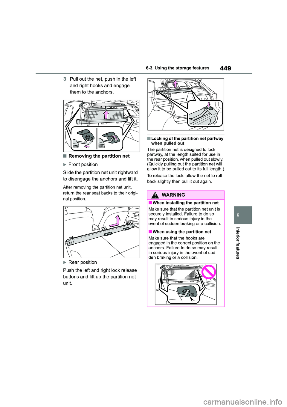 TOYOTA COROLLA HATCHBACK 2022 Owners Manual (in English) 449
6
6-3. Using the storage features
Interior features
3 Pull out the net, push in the left
and right hooks and engage
them to the anchors.
■Removing the partition net
Front position
Slide TOYOTA COROLLA HATCHBACK 2022 Owners Manual (in English) 449
6
6-3. Using the storage features
Interior features
3 Pull out the net, push in the left
and right hooks and engage
them to the anchors.
■Removing the partition net
Front position
Slide
