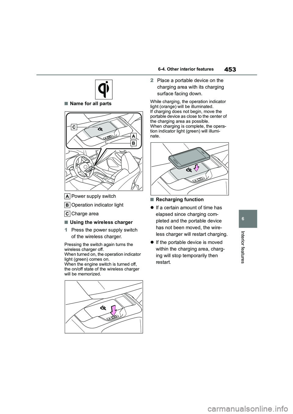 TOYOTA COROLLA HATCHBACK 2022 (in English) Manual PDF 453
6
6-4. Other interior features
Interior features
■Name for all parts
Power supply switch
Operation indicator light
Charge area
■Using the wireless charger
1 Press the power supply switch TOYOTA COROLLA HATCHBACK 2022 (in English) Manual PDF 453
6
6-4. Other interior features
Interior features
■Name for all parts
Power supply switch
Operation indicator light
Charge area
■Using the wireless charger
1 Press the power supply switch