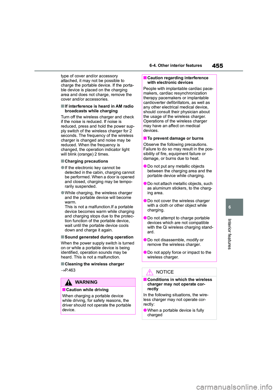 TOYOTA COROLLA HATCHBACK 2022   (in English) Service Manual 455
6 
6-4. Other interior features
Interior features
type of cover and/or accessory  
attached, it may not be possible to  charge the portable device. If the porta- 
ble device is placed on the charg
