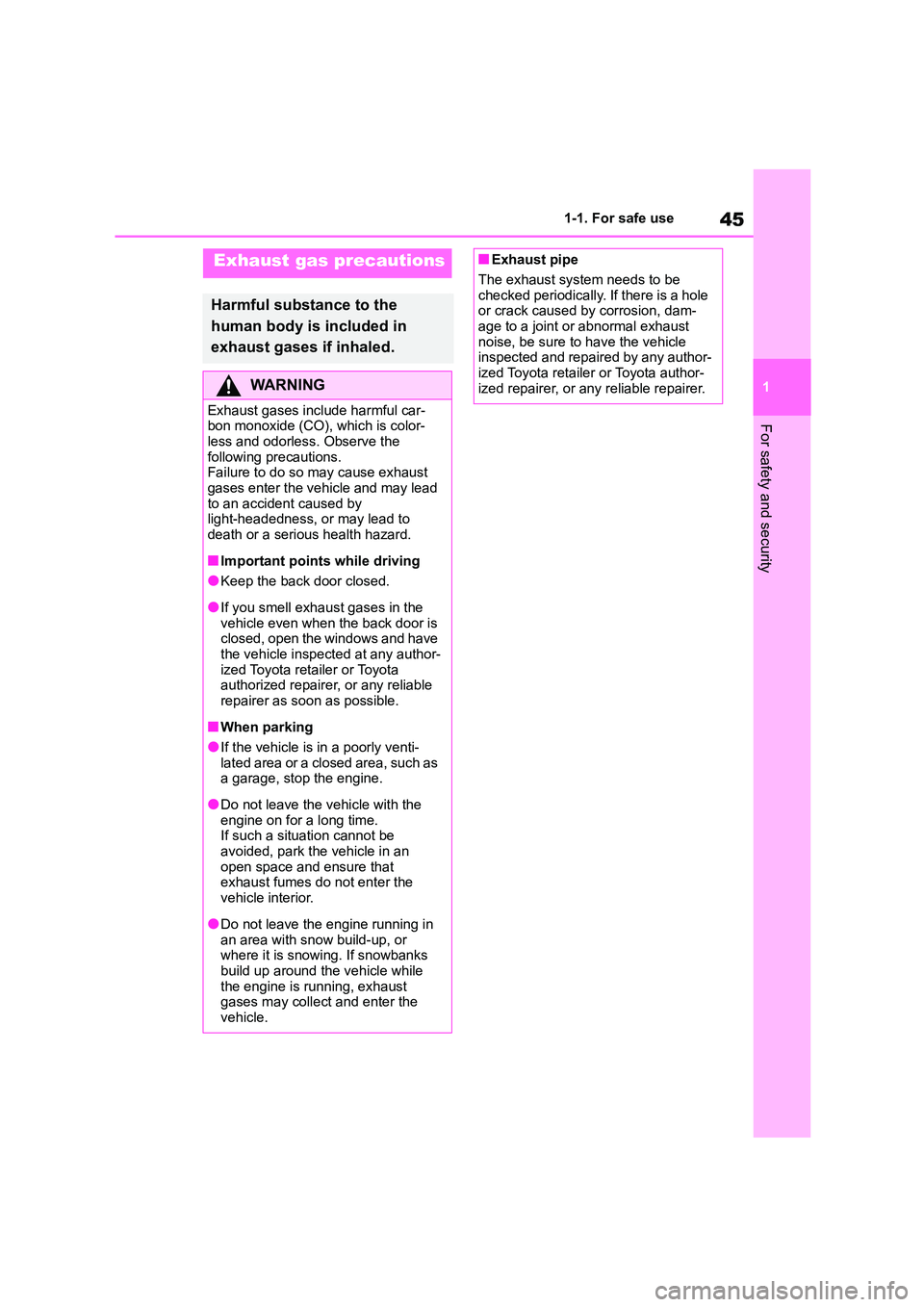 TOYOTA COROLLA HATCHBACK 2022 Owners Manual (in English) 45
1
1-1. For safe use
For safety and security
Exhaust gas precautions
Harmful substance to the
human body is included in
exhaust gases if inhaled.
WA R N I N G
Exhaust gases include harmful car- TOYOTA COROLLA HATCHBACK 2022 Owners Manual (in English) 45
1
1-1. For safe use
For safety and security
Exhaust gas precautions
Harmful substance to the
human body is included in
exhaust gases if inhaled.
WA R N I N G
Exhaust gases include harmful car-
