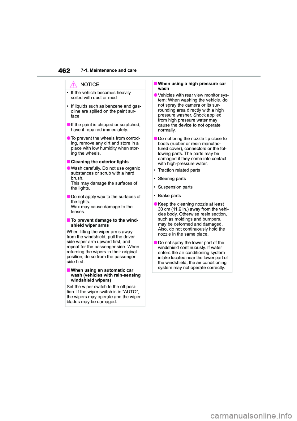 TOYOTA COROLLA HATCHBACK 2022  Owners Manual (in English) 4627-1. Maintenance and care
NOTICE
• If the vehicle becomes heavily  
soiled with dust or mud 
• If liquids such as benzene and gas- 
oline are spilled on the paint sur-
face
●If the paint is c