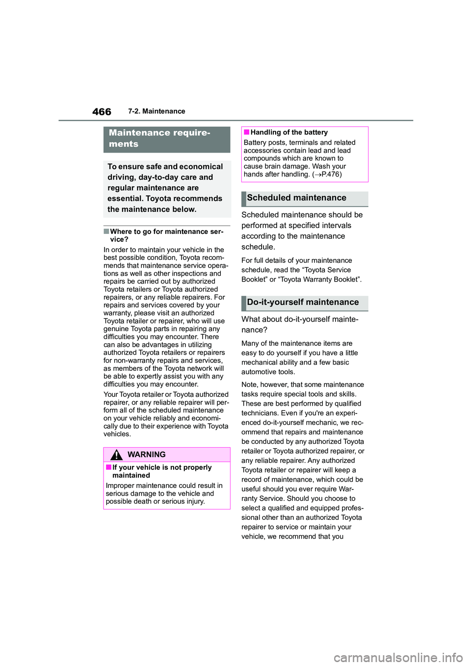 TOYOTA COROLLA HATCHBACK 2022  Owners Manual (in English) 4667-2. Maintenance
7-2.Maintenance
■Where to go for maintenance ser- 
vice? 
In order to maintain your vehicle in the  best possible condition, Toyota recom- 
mends that maintenance service opera-
