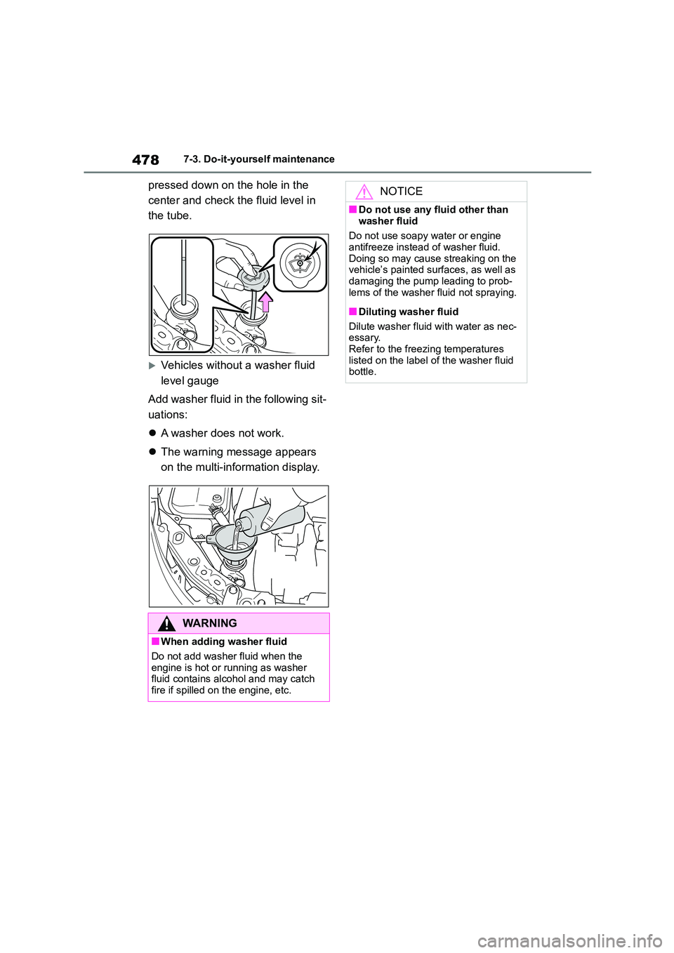 TOYOTA COROLLA HATCHBACK 2022  Owners Manual (in English) 4787-3. Do-it-yourself maintenance
pressed down on the hole in the  
center and check the fluid level in 
the tube.
Vehicles without a washer fluid 
level gauge 
Add washer fluid in the following s