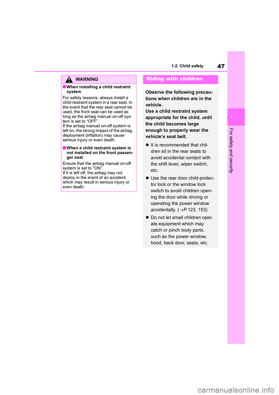 TOYOTA COROLLA HATCHBACK 2022 (in English) Service Manual 47
1
1-2. Child safety
For safety and security
WA R N I N G
■When installing a child restraint
system
For safety reasons, always install a child restraint system in a rear seat. In
the event TOYOTA COROLLA HATCHBACK 2022 (in English) Service Manual 47
1
1-2. Child safety
For safety and security
WA R N I N G
■When installing a child restraint
system
For safety reasons, always install a child restraint system in a rear seat. In
the event