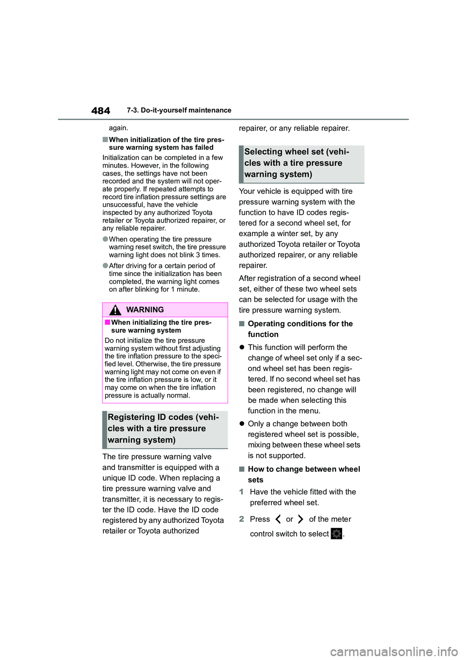 TOYOTA COROLLA HATCHBACK 2022  Owners Manual (in English) 4847-3. Do-it-yourself maintenance 
again.
■When initialization of the tire pres- 
sure warning system has failed 
Initialization can be completed in a few  
minutes. However, in the following 
case