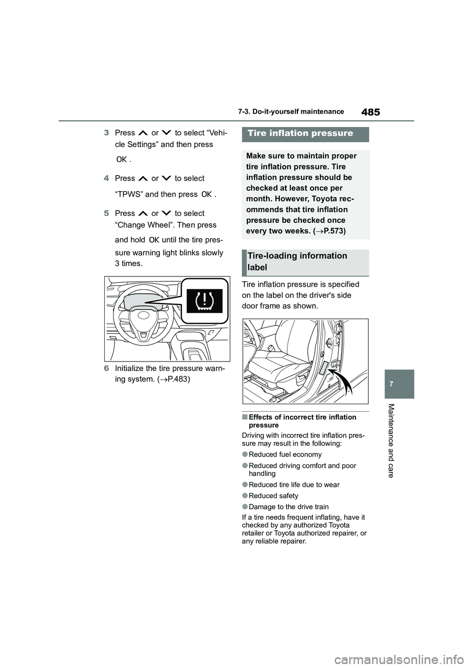 TOYOTA COROLLA HATCHBACK 2022  Owners Manual (in English) 485
7 
7-3. Do-it-yourself maintenance
Maintenance and care
3 Press   or   to select “Vehi- 
cle Settings” and then press  
. 
4 Press   or   to select  
“TPWS” and then press  . 
5 Press   or