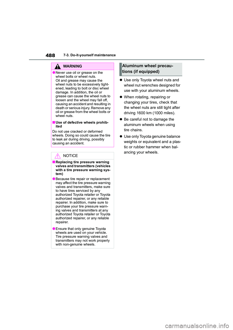 TOYOTA COROLLA HATCHBACK 2022  Owners Manual (in English) 4887-3. Do-it-yourself maintenance
Use only Toyota wheel nuts and  
wheel nut wrenches designed for 
use with your aluminum wheels. 
 When rotating, repairing or  
changing your tires, check tha