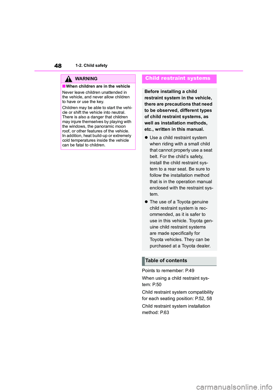 TOYOTA COROLLA HATCHBACK 2022  Owners Manual (in English) 481-2. Child safety
Points to remember: P.49 
When using a child restraint sys- 
tem: P.50 
Child restraint sys tem compatibility  
for each seating position: P.52, 58 
Child restraint sys tem install
