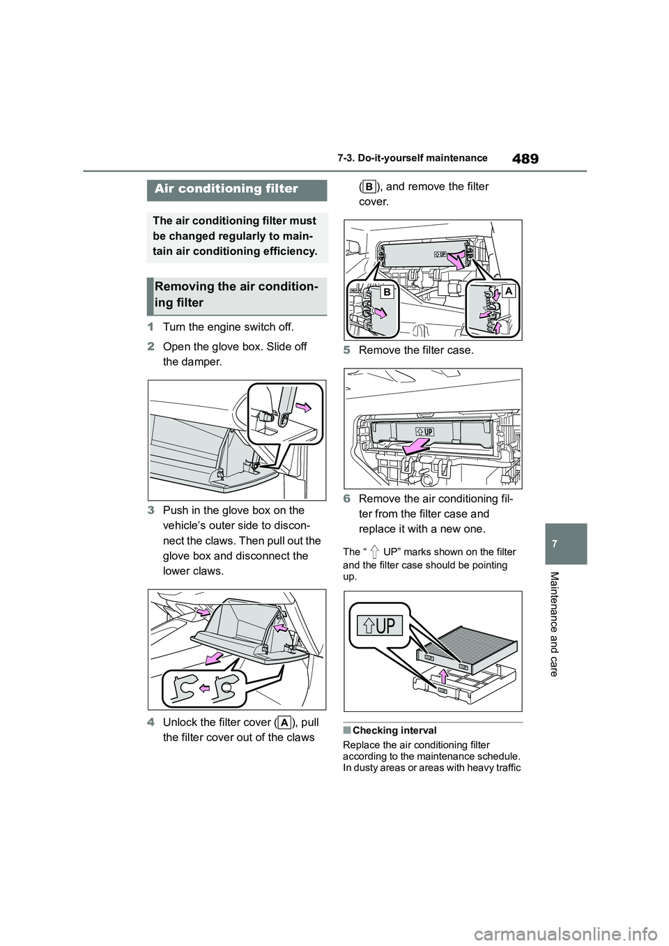 TOYOTA COROLLA HATCHBACK 2022 (in English) Service Manual 489
7
7-3. Do-it-yourself maintenance
Maintenance and care
1 Turn the engine switch off.
2 Open the glove box. Slide off
the damper.
3 Push in the glove box on the
vehicle’s outer side to dis TOYOTA COROLLA HATCHBACK 2022 (in English) Service Manual 489
7
7-3. Do-it-yourself maintenance
Maintenance and care
1 Turn the engine switch off.
2 Open the glove box. Slide off
the damper.
3 Push in the glove box on the
vehicle’s outer side to dis