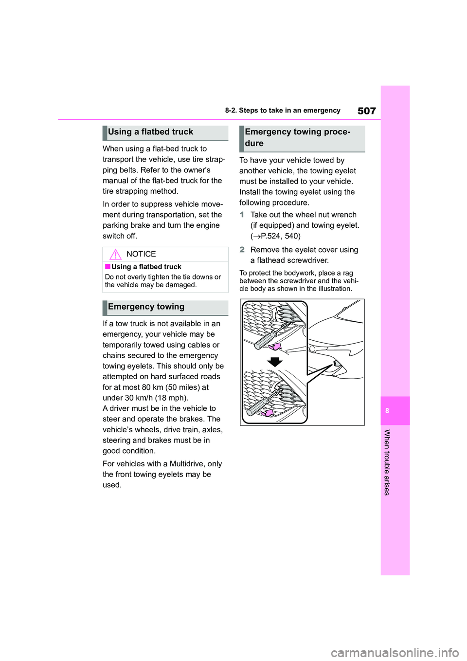 TOYOTA COROLLA HATCHBACK 2022  Owners Manual (in English) 507
8 
8-2. Steps to take in an emergency
When trouble arises
When using a flat-bed truck to  
transport the vehicle, use tire strap-
ping belts. Refe r to the owners  
manual of the flat-bed truck f
