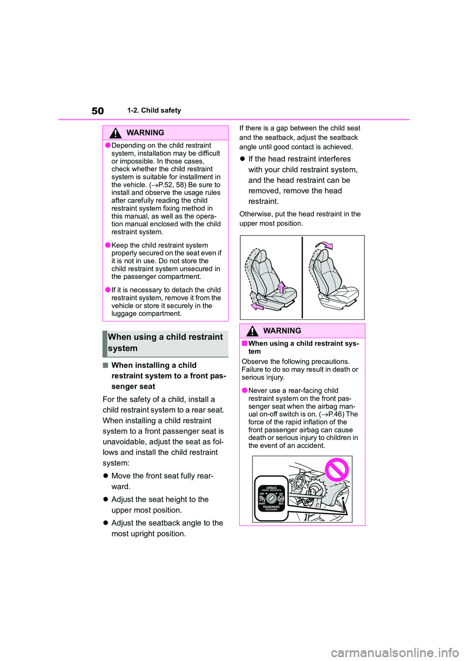 TOYOTA COROLLA HATCHBACK 2022 (in English) Workshop Manual 501-2. Child safety
■When installing a child
restraint system to a front pas-
senger seat
For the safety of a child, install a
child restraint system to a rear seat.
When installing a child re TOYOTA COROLLA HATCHBACK 2022 (in English) Workshop Manual 501-2. Child safety
■When installing a child
restraint system to a front pas-
senger seat
For the safety of a child, install a
child restraint system to a rear seat.
When installing a child re