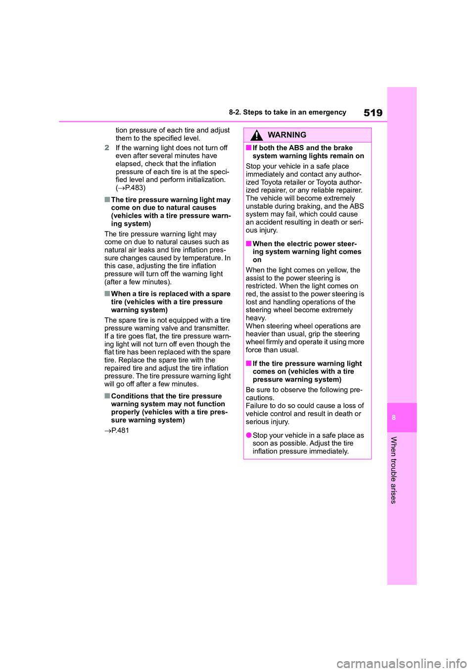 TOYOTA COROLLA HATCHBACK 2022 Owners Manual (in English) 519
8
8-2. Steps to take in an emergency
When trouble arises
tion pressure of each tire and adjust
them to the specified level.
2 If the warning light does not turn off even after several minutes TOYOTA COROLLA HATCHBACK 2022 Owners Manual (in English) 519
8
8-2. Steps to take in an emergency
When trouble arises
tion pressure of each tire and adjust
them to the specified level.
2 If the warning light does not turn off even after several minutes