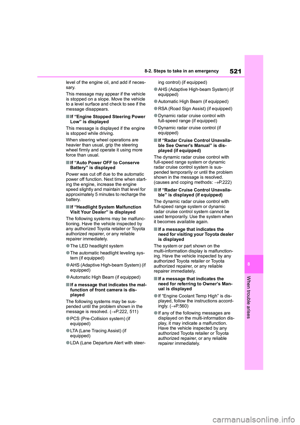 TOYOTA COROLLA HATCHBACK 2022 (in English) Owners Manual 521
8
8-2. Steps to take in an emergency
When trouble arises
level of the engine oil, and add if neces-
sary.
This message may appear if the vehicle
is stopped on a slope. Move the vehicle
to a TOYOTA COROLLA HATCHBACK 2022 (in English) Owners Manual 521
8
8-2. Steps to take in an emergency
When trouble arises
level of the engine oil, and add if neces-
sary.
This message may appear if the vehicle
is stopped on a slope. Move the vehicle
to a