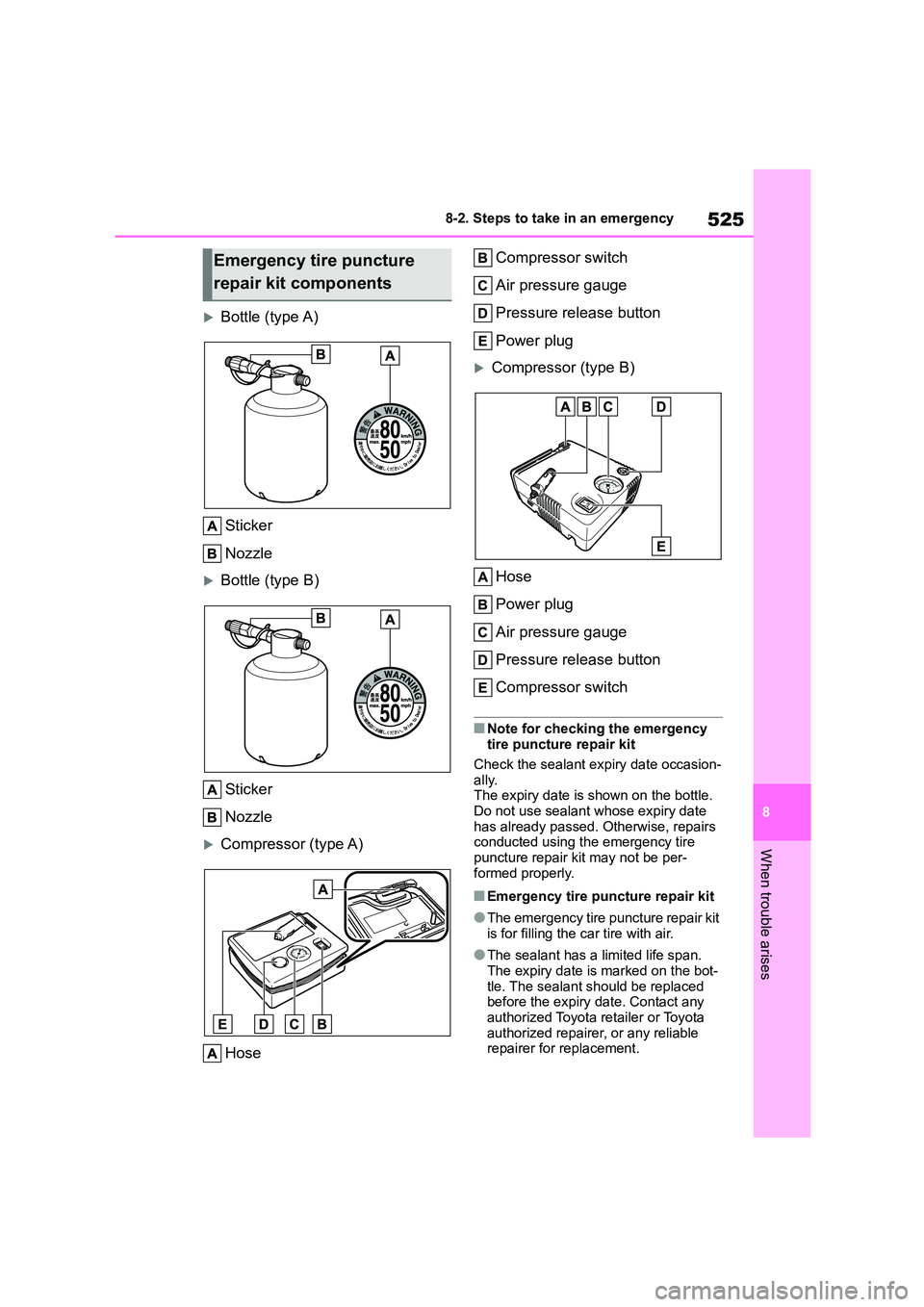 TOYOTA COROLLA HATCHBACK 2022 Owners Manual (in English) 525
8
8-2. Steps to take in an emergency
When trouble arises
Bottle (type A)
Sticker
Nozzle
Bottle (type B)
Sticker
Nozzle
Compressor (type A)
Hose
Compressor switch
Air pressure gaug TOYOTA COROLLA HATCHBACK 2022 Owners Manual (in English) 525
8
8-2. Steps to take in an emergency
When trouble arises
Bottle (type A)
Sticker
Nozzle
Bottle (type B)
Sticker
Nozzle
Compressor (type A)
Hose
Compressor switch
Air pressure gaug