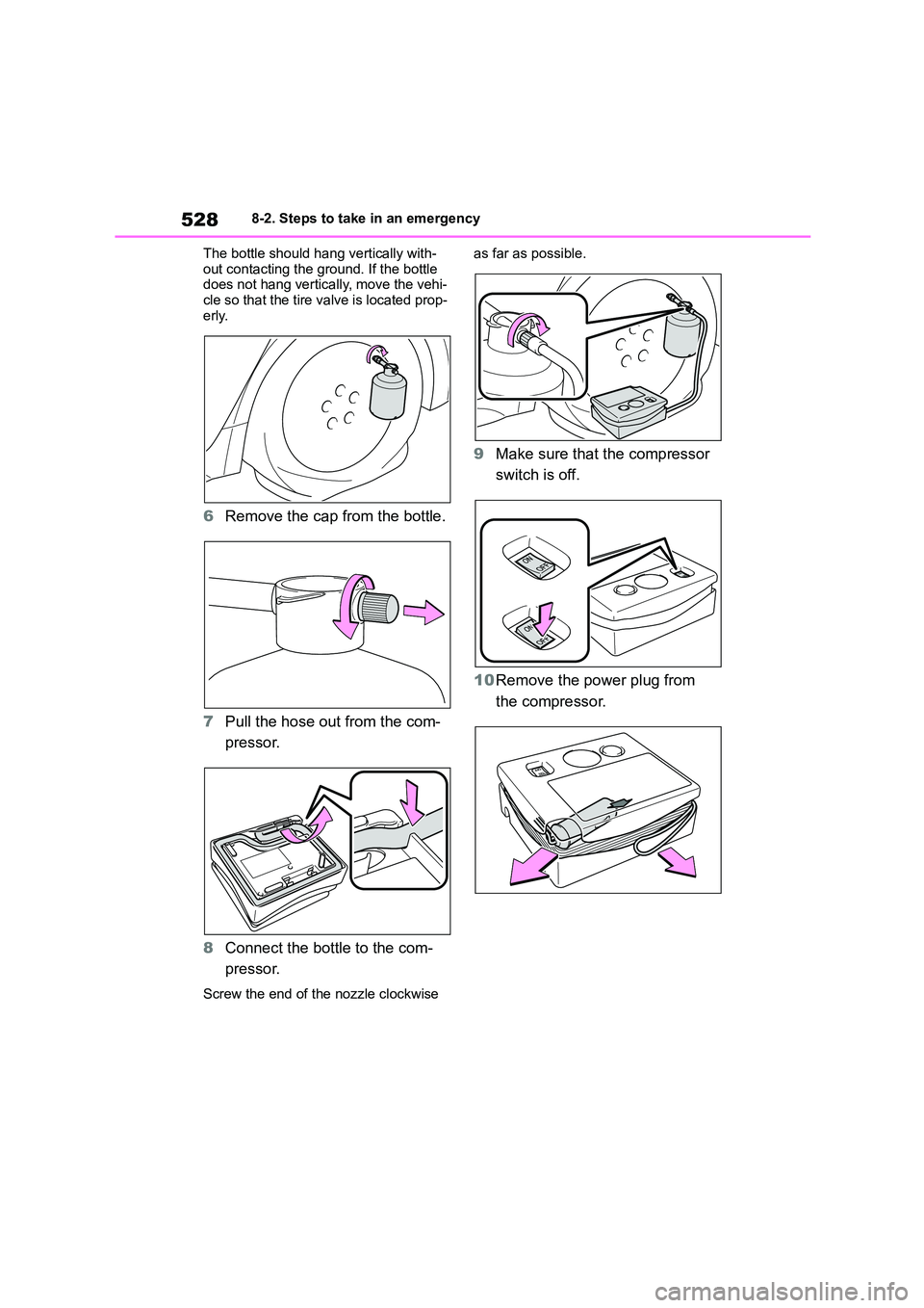 TOYOTA COROLLA HATCHBACK 2022 Owners Manual (in English) 5288-2. Steps to take in an emergency
The bottle should hang vertically with-
out contacting the ground. If the bottle does not hang vertically, move the vehi-
cle so that the tire valve is locate TOYOTA COROLLA HATCHBACK 2022 Owners Manual (in English) 5288-2. Steps to take in an emergency
The bottle should hang vertically with-
out contacting the ground. If the bottle does not hang vertically, move the vehi-
cle so that the tire valve is locate