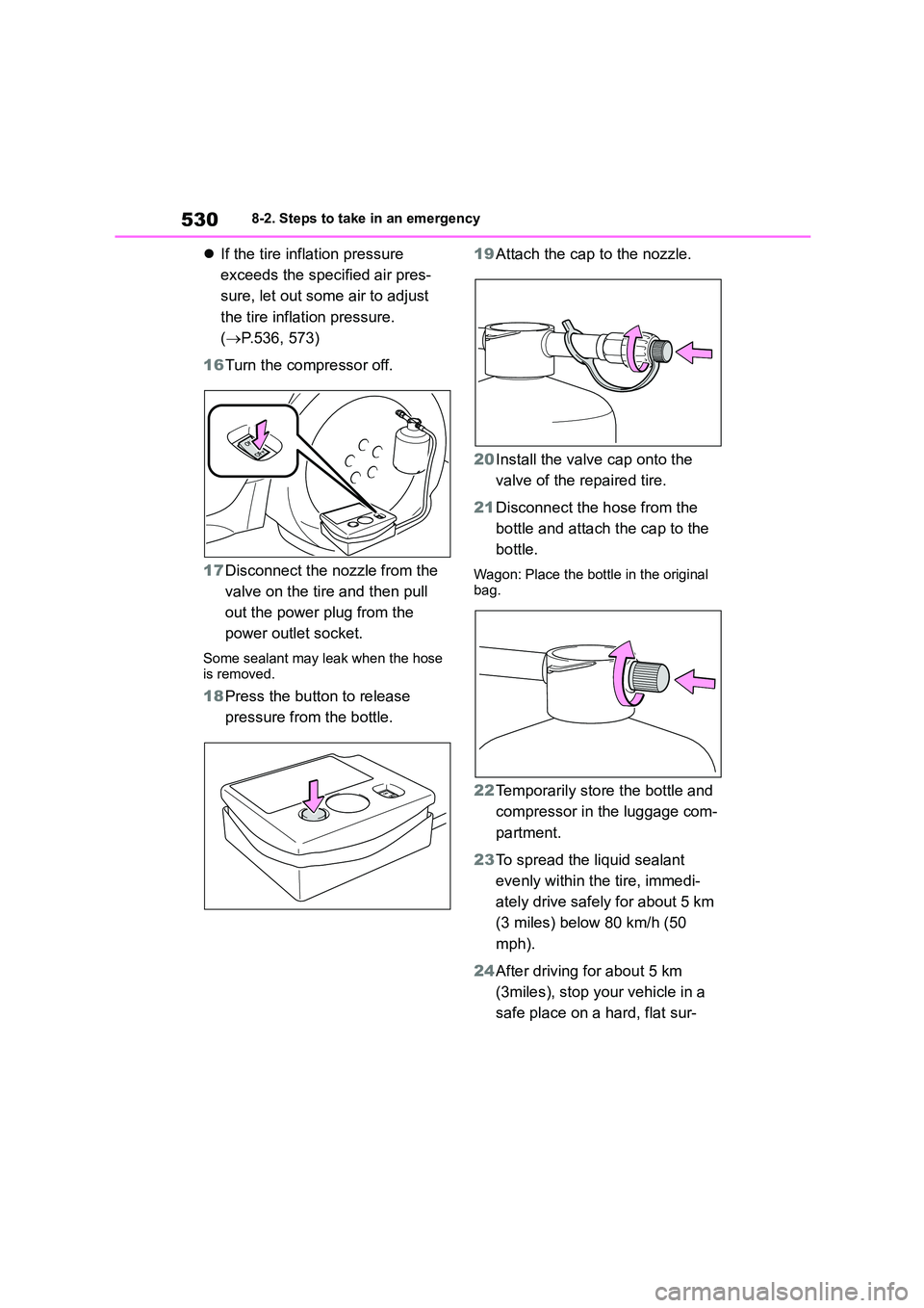 TOYOTA COROLLA HATCHBACK 2022 Owners Manual (in English) 5308-2. Steps to take in an emergency
If the tire inflation pressure
exceeds the specified air pres-
sure, let out some air to adjust
the tire inflation pressure.
( P.536, 573)
16 Turn the TOYOTA COROLLA HATCHBACK 2022 Owners Manual (in English) 5308-2. Steps to take in an emergency
If the tire inflation pressure
exceeds the specified air pres-
sure, let out some air to adjust
the tire inflation pressure.
( P.536, 573)
16 Turn the