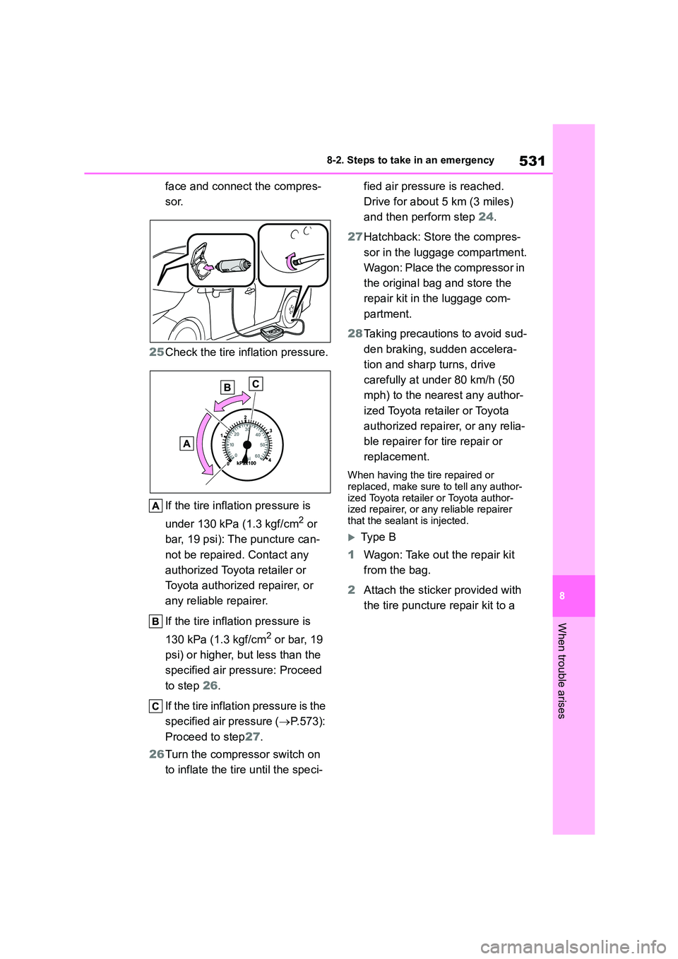 TOYOTA COROLLA HATCHBACK 2022 Owners Manual (in English) 531
8
8-2. Steps to take in an emergency
When trouble arises
face and connect the compres-
sor.
25 Check the tire inflation pressure.
If the tire inflat ion pressure is
under 130 kPa (1.3 kgf/cm TOYOTA COROLLA HATCHBACK 2022 Owners Manual (in English) 531
8
8-2. Steps to take in an emergency
When trouble arises
face and connect the compres-
sor.
25 Check the tire inflation pressure.
If the tire inflat ion pressure is
under 130 kPa (1.3 kgf/cm