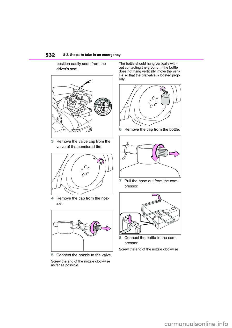 TOYOTA COROLLA HATCHBACK 2022 Owners Manual (in English) 5328-2. Steps to take in an emergency
position easily seen from the
drivers seat.
3 Remove the valve cap from the
valve of the punctured tire.
4 Remove the cap from the noz-
zle.
5 Connect th TOYOTA COROLLA HATCHBACK 2022 Owners Manual (in English) 5328-2. Steps to take in an emergency
position easily seen from the
drivers seat.
3 Remove the valve cap from the
valve of the punctured tire.
4 Remove the cap from the noz-
zle.
5 Connect th