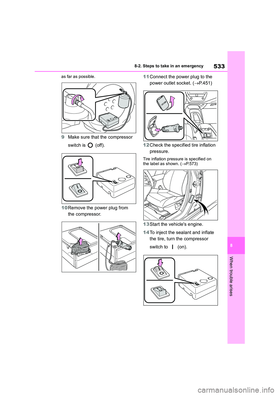 TOYOTA COROLLA HATCHBACK 2022 (in English) Service Manual 533
8
8-2. Steps to take in an emergency
When trouble arises
as far as possible.
9 Make sure that the compressor
switch is (off).
10 Remove the power plug from
the compressor.
11 Connect the TOYOTA COROLLA HATCHBACK 2022 (in English) Service Manual 533
8
8-2. Steps to take in an emergency
When trouble arises
as far as possible.
9 Make sure that the compressor
switch is (off).
10 Remove the power plug from
the compressor.
11 Connect the