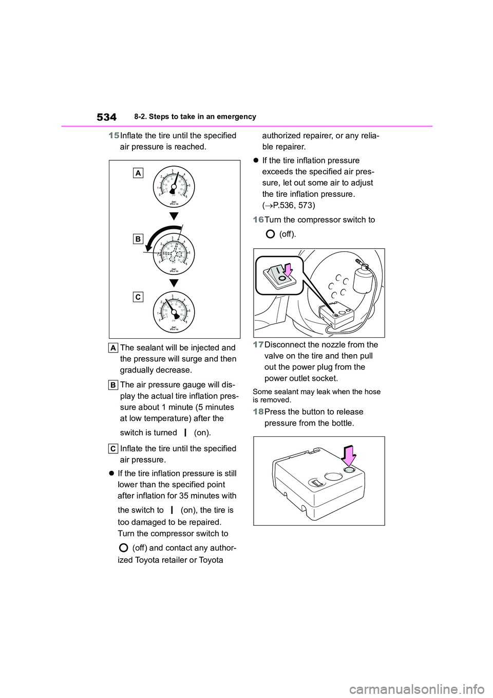 TOYOTA COROLLA HATCHBACK 2022 Owners Manual (in English) 5348-2. Steps to take in an emergency
15Inflate the tire until the specified
air pressure is reached.
The sealant will be injected and
the pressure will surge and then
gradually decrease.
The TOYOTA COROLLA HATCHBACK 2022 Owners Manual (in English) 5348-2. Steps to take in an emergency
15Inflate the tire until the specified
air pressure is reached.
The sealant will be injected and
the pressure will surge and then
gradually decrease.
The