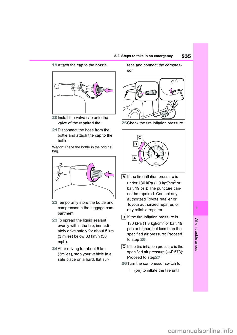 TOYOTA COROLLA HATCHBACK 2022 Owners Manual (in English) 535
8
8-2. Steps to take in an emergency
When trouble arises
19 Attach the cap to the nozzle.
20 Install the valve cap onto the
valve of the repaired tire.
21 Disconnect the hose from the
bottl TOYOTA COROLLA HATCHBACK 2022 Owners Manual (in English) 535
8
8-2. Steps to take in an emergency
When trouble arises
19 Attach the cap to the nozzle.
20 Install the valve cap onto the
valve of the repaired tire.
21 Disconnect the hose from the
bottl
