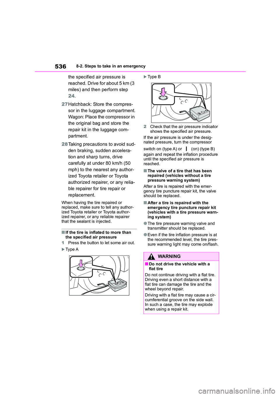 TOYOTA COROLLA HATCHBACK 2022 Owners Manual (in English) 5368-2. Steps to take in an emergency
the specified air pressure is
reached. Drive for about 5 km (3
miles) and then perform step
24 .
27 Hatchback: Store the compres-
sor in the luggage compart TOYOTA COROLLA HATCHBACK 2022 Owners Manual (in English) 5368-2. Steps to take in an emergency
the specified air pressure is
reached. Drive for about 5 km (3
miles) and then perform step
24 .
27 Hatchback: Store the compres-
sor in the luggage compart