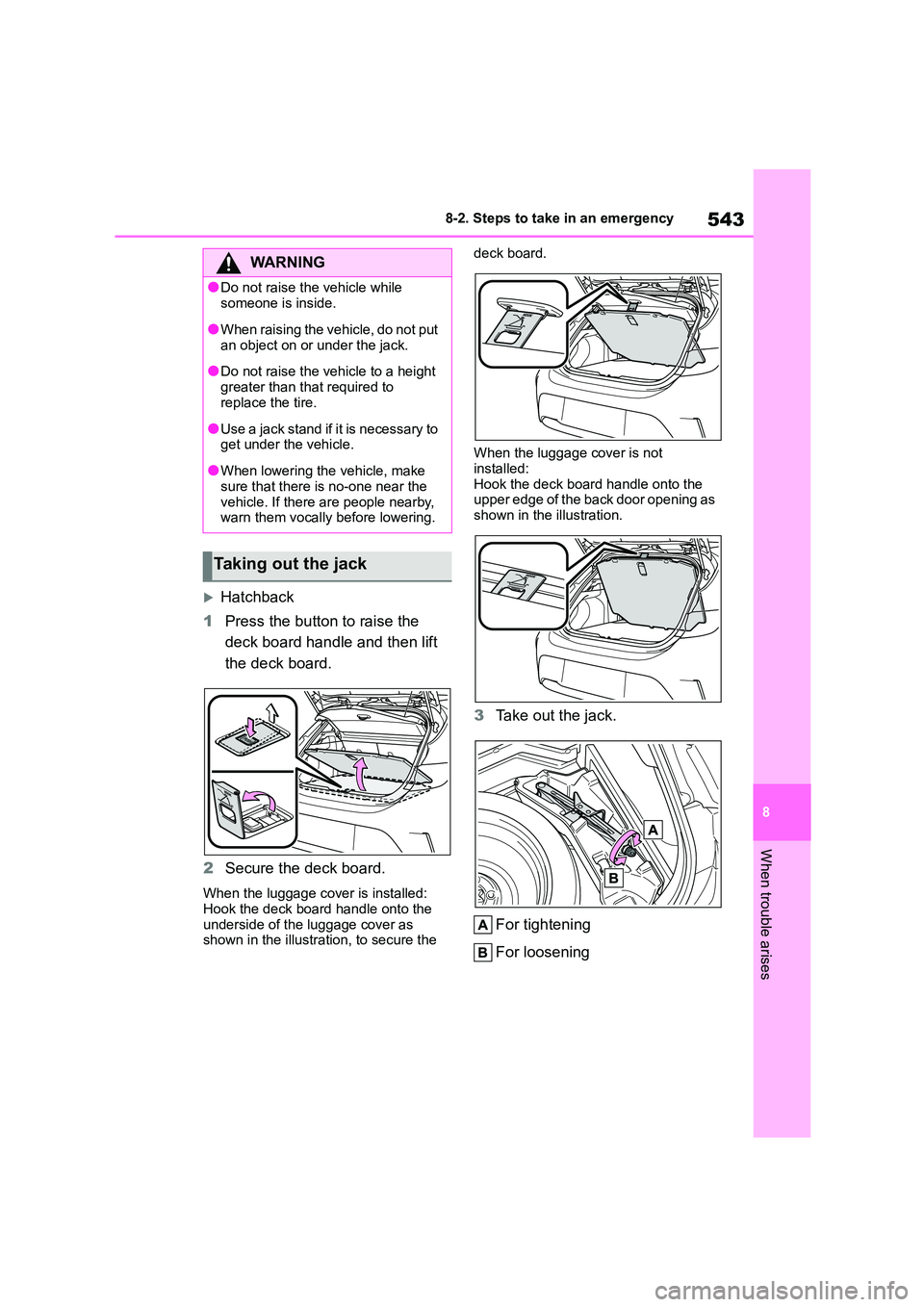 TOYOTA COROLLA HATCHBACK 2022 Owners Manual (in English) 543
8
8-2. Steps to take in an emergency
When trouble arises
Hatchback
1 Press the button to raise the
deck board handle and then lift
the deck board.
2 Secure the deck board.
When the luggag TOYOTA COROLLA HATCHBACK 2022 Owners Manual (in English) 543
8
8-2. Steps to take in an emergency
When trouble arises
Hatchback
1 Press the button to raise the
deck board handle and then lift
the deck board.
2 Secure the deck board.
When the luggag