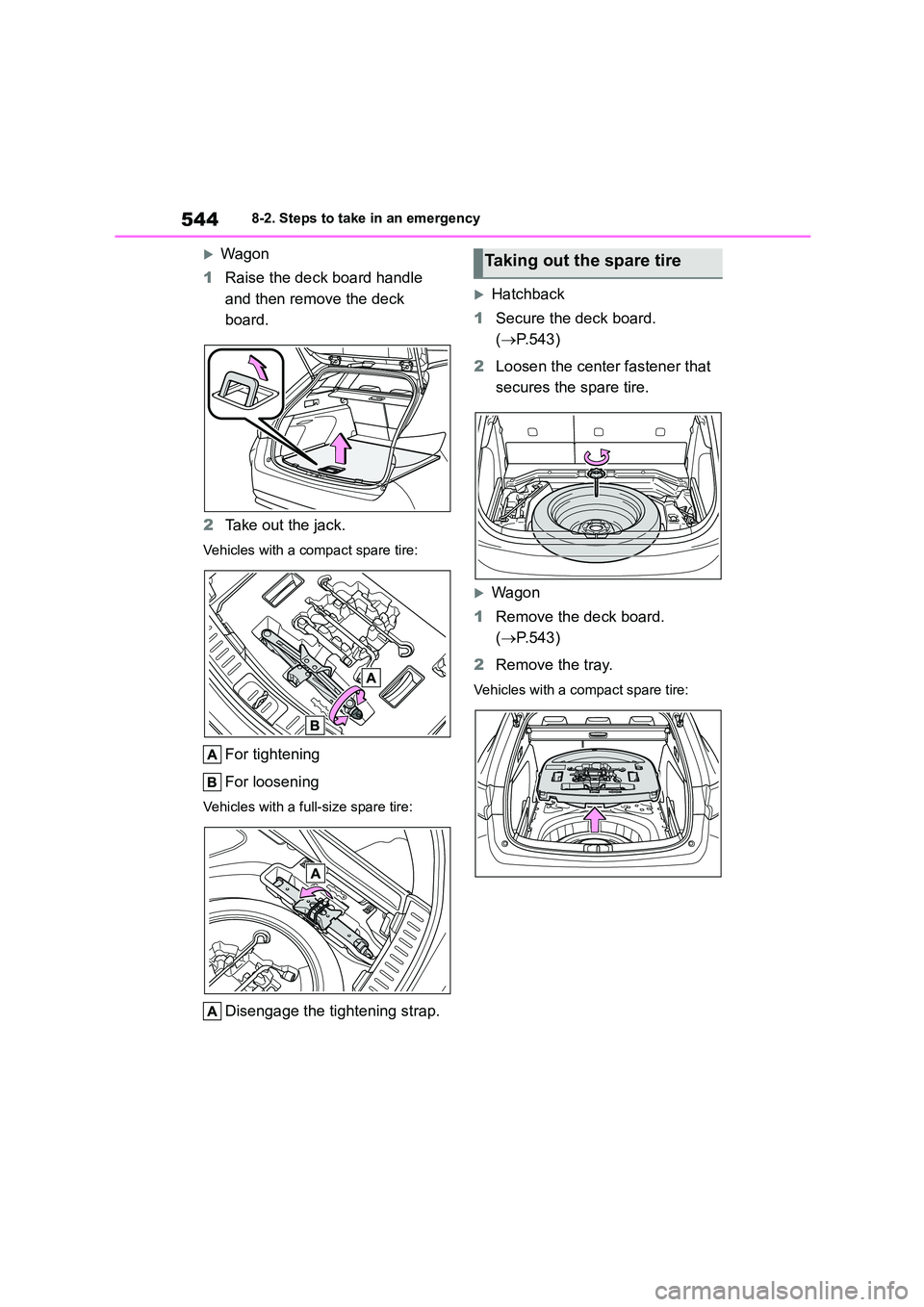 TOYOTA COROLLA HATCHBACK 2022 Owners Manual (in English) 5448-2. Steps to take in an emergency
Wagon
1 Raise the deck board handle
and then remove the deck
board.
2 Take out the jack.
Vehicles with a compact spare tire:
For tightening
For loosening TOYOTA COROLLA HATCHBACK 2022 Owners Manual (in English) 5448-2. Steps to take in an emergency
Wagon
1 Raise the deck board handle
and then remove the deck
board.
2 Take out the jack.
Vehicles with a compact spare tire:
For tightening
For loosening