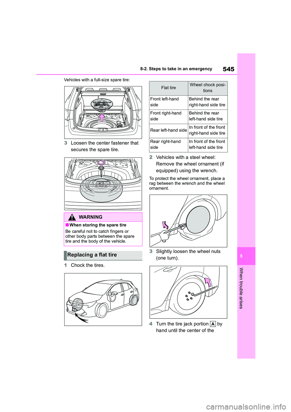 TOYOTA COROLLA HATCHBACK 2022 Owners Manual (in English) 545
8
8-2. Steps to take in an emergency
When trouble arises
Vehicles with a full-size spare tire:
3 Loosen the center fastener that
secures the spare tire.
1 Chock the tires.
2 Vehicles with a s TOYOTA COROLLA HATCHBACK 2022 Owners Manual (in English) 545
8
8-2. Steps to take in an emergency
When trouble arises
Vehicles with a full-size spare tire:
3 Loosen the center fastener that
secures the spare tire.
1 Chock the tires.
2 Vehicles with a s