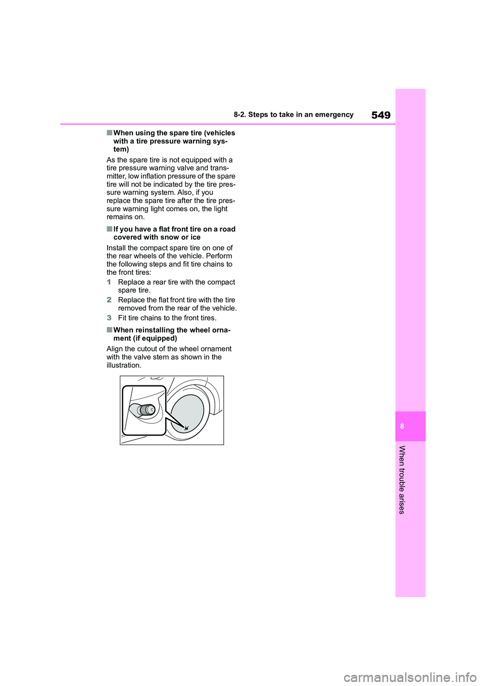TOYOTA COROLLA HATCHBACK 2022 (in English) User Guide 549
8
8-2. Steps to take in an emergency
When trouble arises
■When using the spare tire (vehicles
with a tire pressure warning sys- tem)
As the spare tire is not equipped with a
tire pressure TOYOTA COROLLA HATCHBACK 2022 (in English) User Guide 549
8
8-2. Steps to take in an emergency
When trouble arises
■When using the spare tire (vehicles
with a tire pressure warning sys- tem)
As the spare tire is not equipped with a
tire pressure