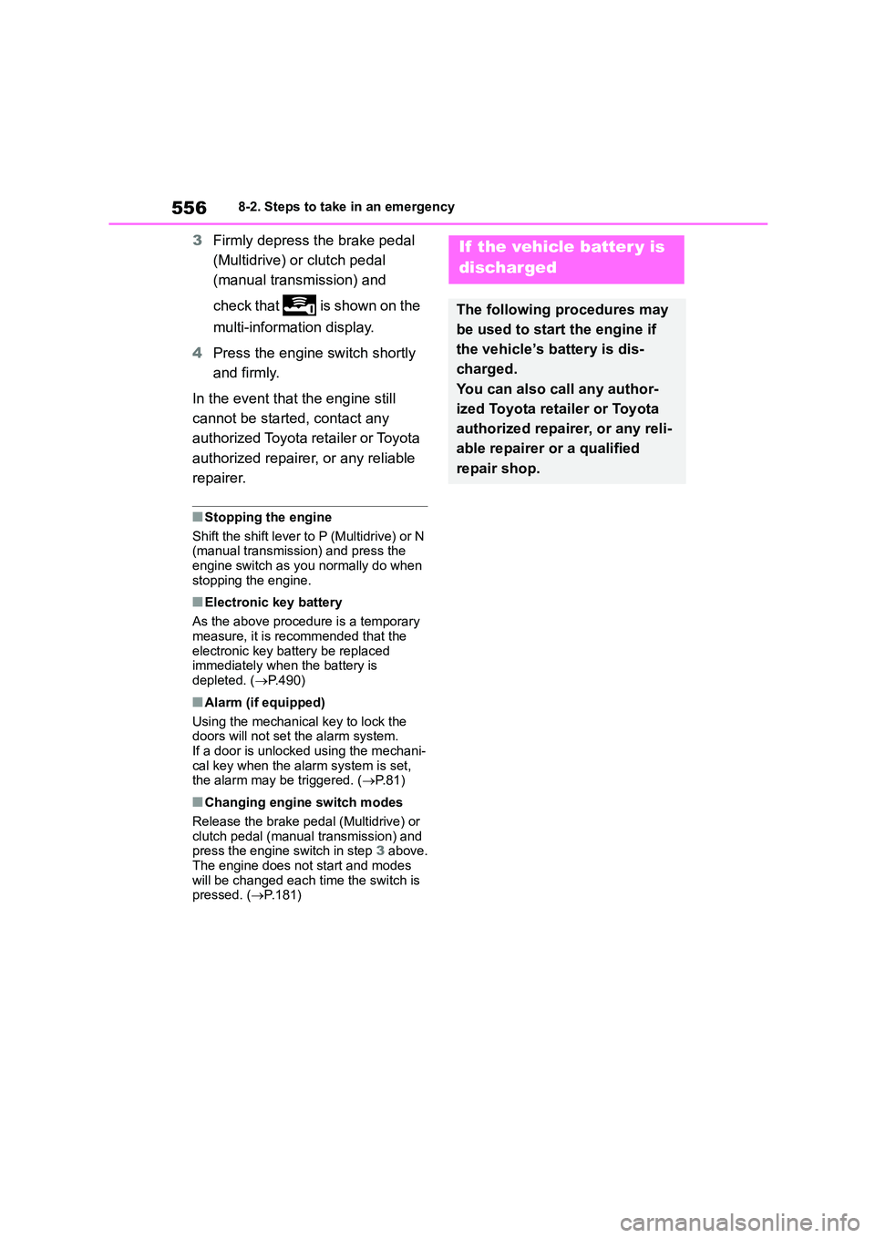 TOYOTA COROLLA HATCHBACK 2022  Owners Manual (in English) 5568-2. Steps to take in an emergency
3Firmly depress the brake pedal  
(Multidrive) or clutch pedal 
(manual transmission) and  
check that   is shown on the  
multi-information display. 
4 Press the