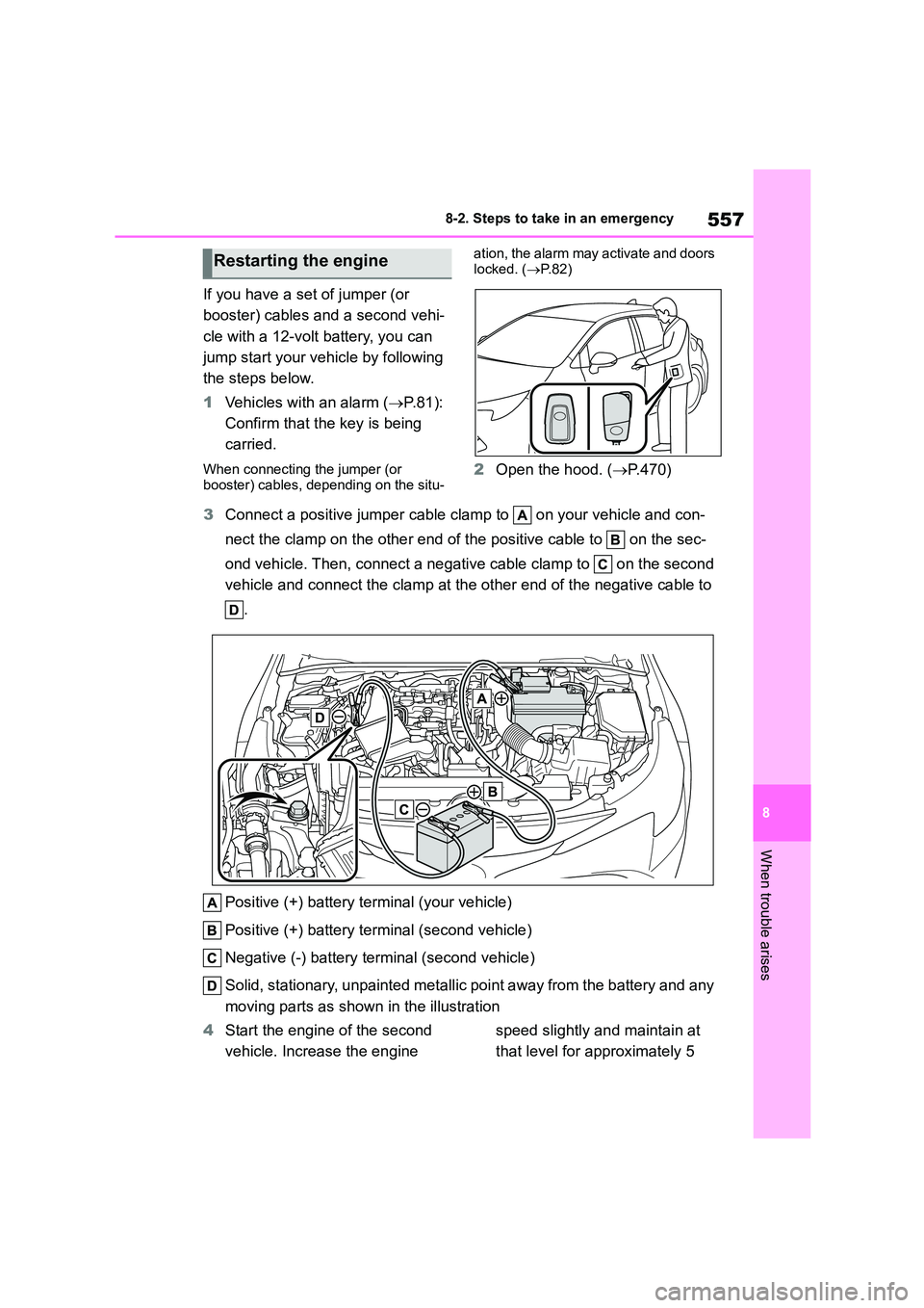 TOYOTA COROLLA HATCHBACK 2022 (in English) Repair Manual 557
8
8-2. Steps to take in an emergency
When trouble arises
If you have a set of jumper (or
booster) cables and a second vehi-
cle with a 12-volt battery, you can
jump start your vehicle by follo TOYOTA COROLLA HATCHBACK 2022 (in English) Repair Manual 557
8
8-2. Steps to take in an emergency
When trouble arises
If you have a set of jumper (or
booster) cables and a second vehi-
cle with a 12-volt battery, you can
jump start your vehicle by follo