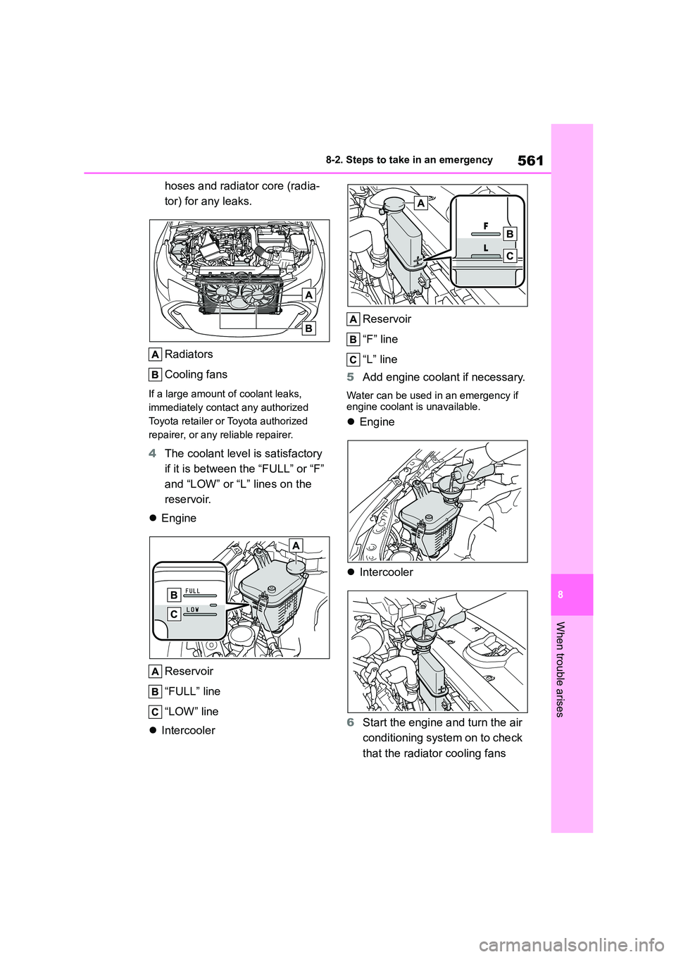 TOYOTA COROLLA HATCHBACK 2022 Owners Manual (in English) 561
8
8-2. Steps to take in an emergency
When trouble arises
hoses and radiator core (radia-
tor) for any leaks.
Radiators
Cooling fans
If a large amount of coolant leaks,
immediately contact an TOYOTA COROLLA HATCHBACK 2022 Owners Manual (in English) 561
8
8-2. Steps to take in an emergency
When trouble arises
hoses and radiator core (radia-
tor) for any leaks.
Radiators
Cooling fans
If a large amount of coolant leaks,
immediately contact an