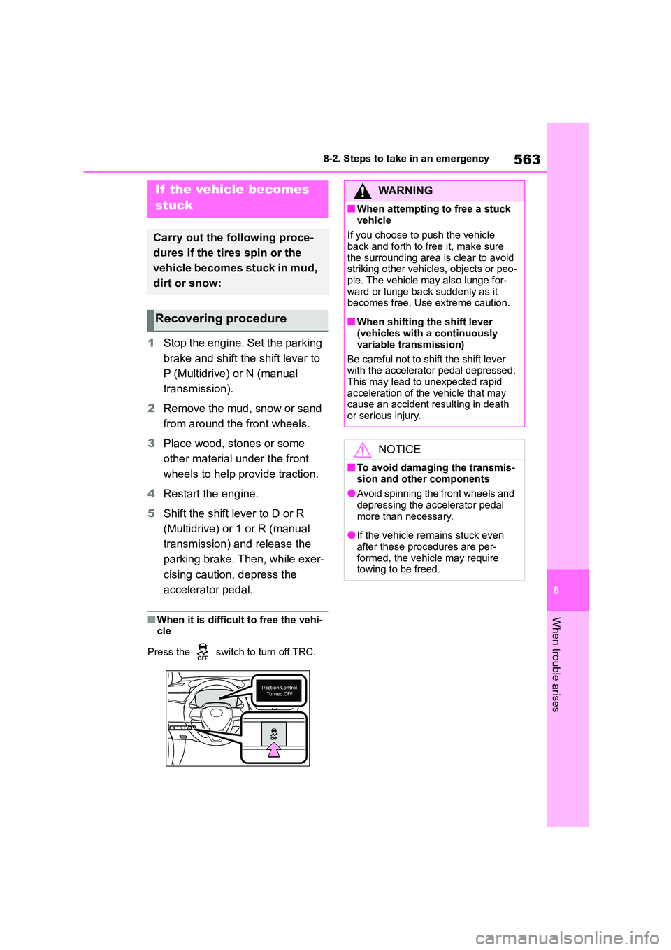 TOYOTA COROLLA HATCHBACK 2022 (in English) Manual Online 563
8
8-2. Steps to take in an emergency
When trouble arises
1 Stop the engine. Set the parking
brake and shift the shift lever to
P (Multidrive) or N (manual
transmission).
2 Remove the mud, sn TOYOTA COROLLA HATCHBACK 2022 (in English) Manual Online 563
8
8-2. Steps to take in an emergency
When trouble arises
1 Stop the engine. Set the parking
brake and shift the shift lever to
P (Multidrive) or N (manual
transmission).
2 Remove the mud, sn