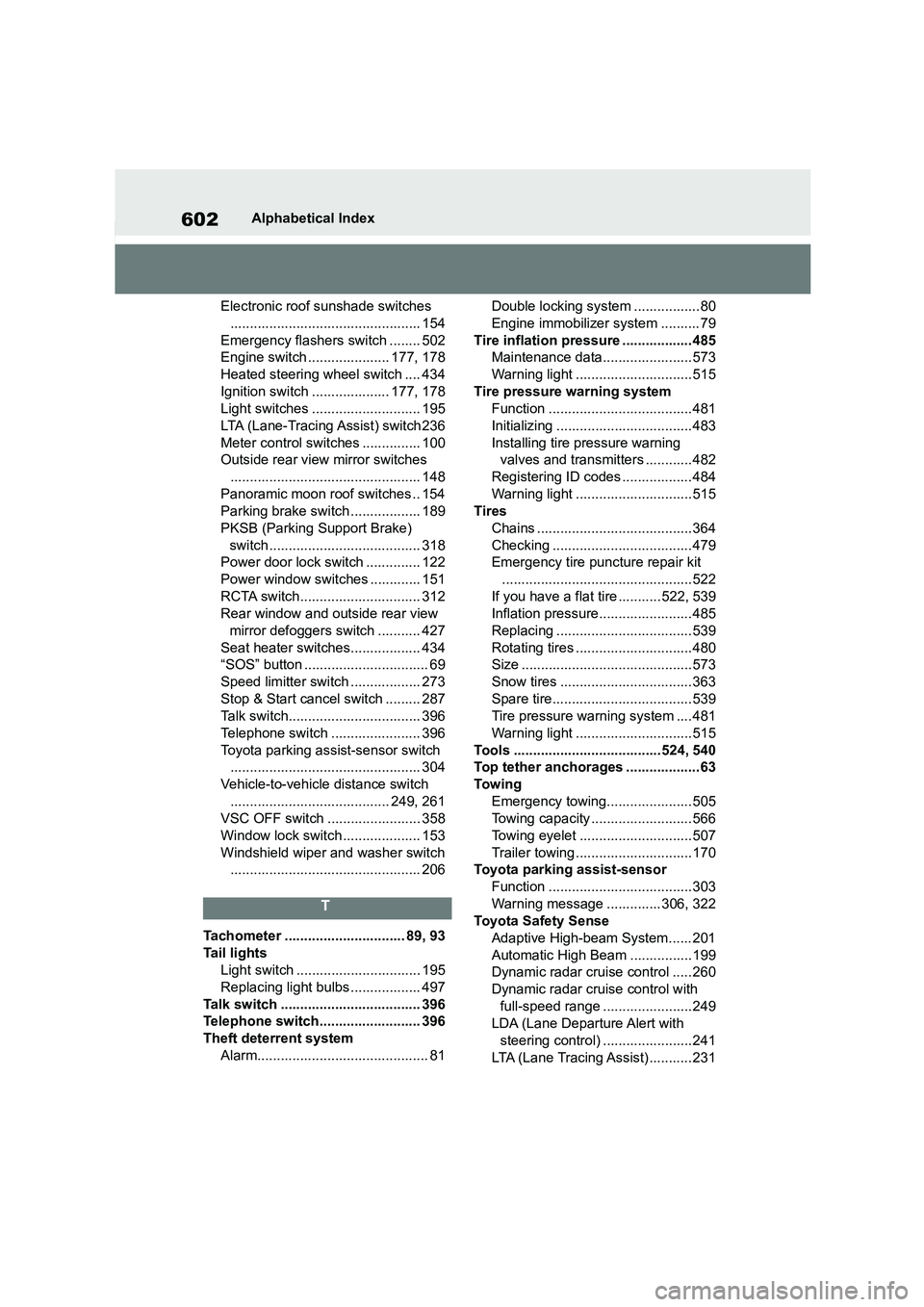TOYOTA COROLLA HATCHBACK 2022 (in English) Owners Manual 602Alphabetical Index
Electronic roof sunshade switches
................................................. 154
Emergency flashers switch ........ 502
Engine switch ..................... 177, 178
He TOYOTA COROLLA HATCHBACK 2022 (in English) Owners Manual 602Alphabetical Index
Electronic roof sunshade switches
................................................. 154
Emergency flashers switch ........ 502
Engine switch ..................... 177, 178
He
