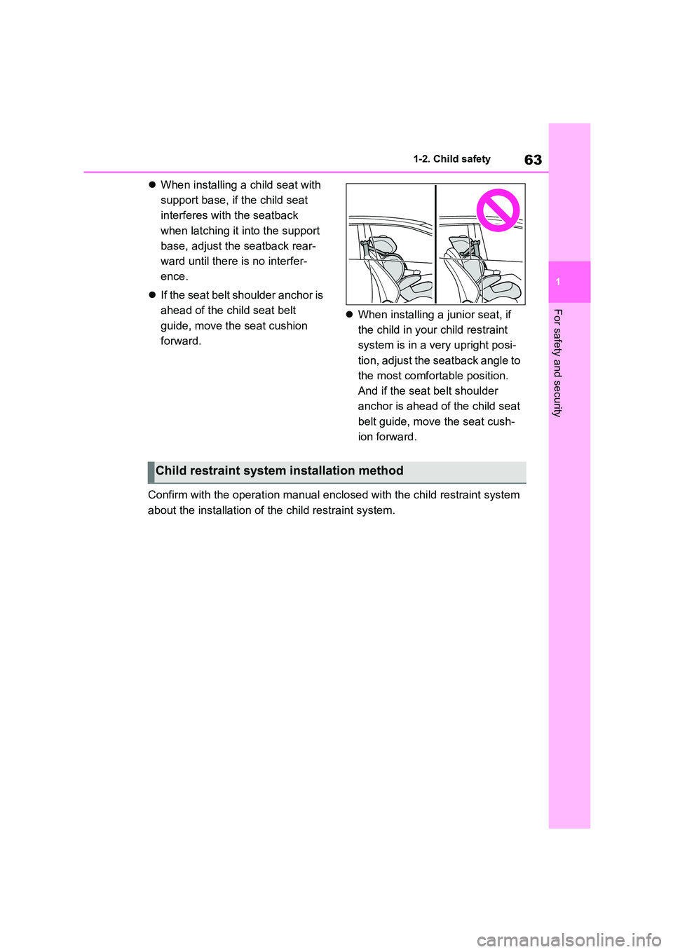 TOYOTA COROLLA HATCHBACK 2022 (in English) Repair Manual 63
1
1-2. Child safety
For safety and security
When installing a child seat with
support base, if the child seat
interferes with the seatback
when latching it into the support
base, adjust t TOYOTA COROLLA HATCHBACK 2022 (in English) Repair Manual 63
1
1-2. Child safety
For safety and security
When installing a child seat with
support base, if the child seat
interferes with the seatback
when latching it into the support
base, adjust t