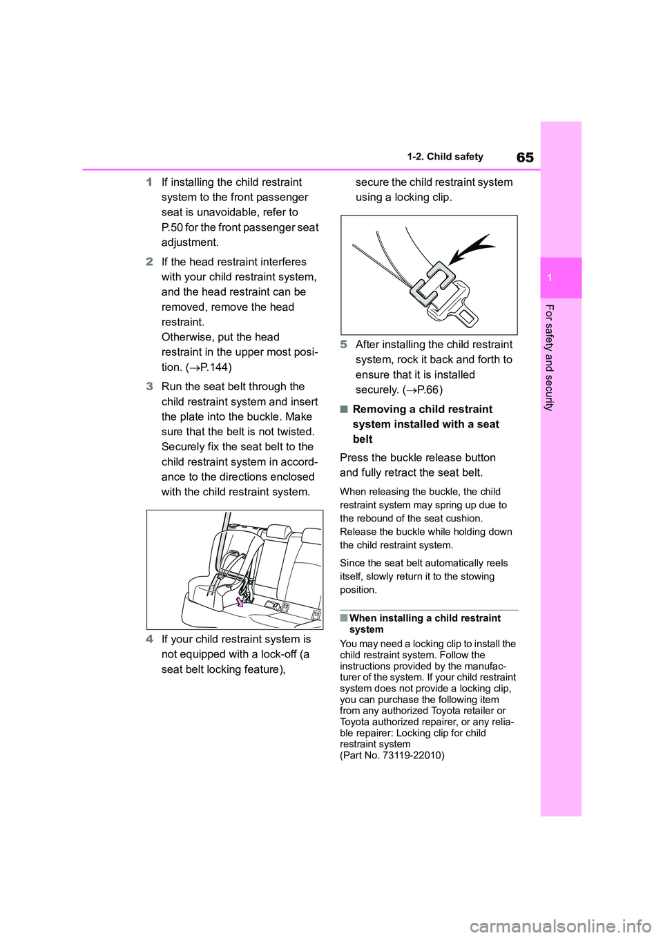 TOYOTA COROLLA HATCHBACK 2022 (in English) Repair Manual 65
1
1-2. Child safety
For safety and security
1 If installing the child restraint
system to the front passenger
seat is unavoidable, refer to
P.50 for the front passenger seat
adjustment.
2 If TOYOTA COROLLA HATCHBACK 2022 (in English) Repair Manual 65
1
1-2. Child safety
For safety and security
1 If installing the child restraint
system to the front passenger
seat is unavoidable, refer to
P.50 for the front passenger seat
adjustment.
2 If