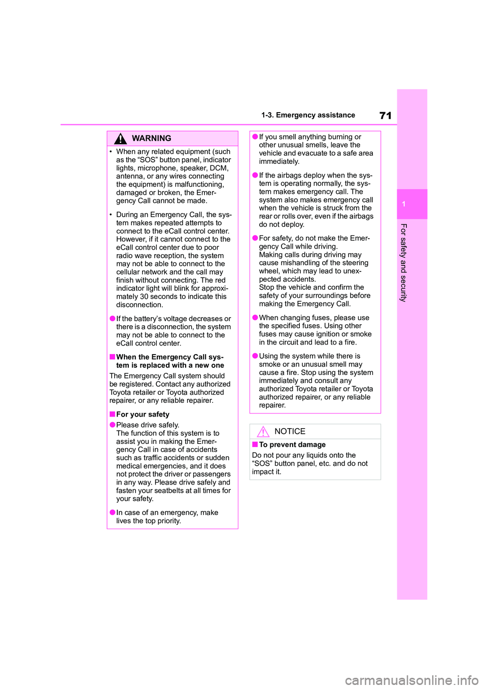 TOYOTA COROLLA HATCHBACK 2022 Owners Manual (in English) 71
1
1-3. Emergency assistance
For safety and security
WA R N I N G
• When any related equipment (such
as the “SOS” button panel, indicator
lights, microphone, speaker, DCM, antenna, or any TOYOTA COROLLA HATCHBACK 2022 Owners Manual (in English) 71
1
1-3. Emergency assistance
For safety and security
WA R N I N G
• When any related equipment (such
as the “SOS” button panel, indicator
lights, microphone, speaker, DCM, antenna, or any